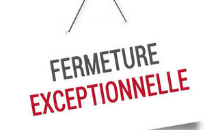 Attention fermeture exceptionnelle